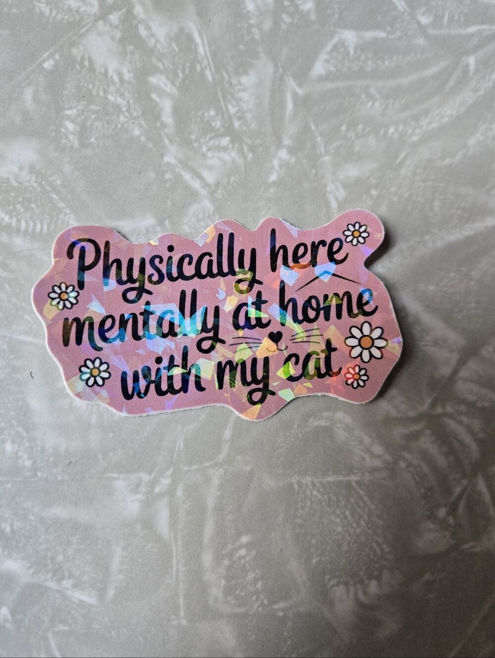 Pink Holographic Sticker - "Physically Here Mentally at Home with My Cat"